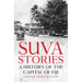 Suva Stories: A History of the Capital of Fiji