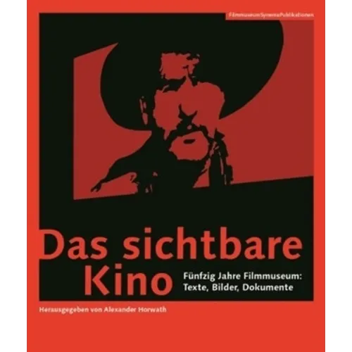 Das Sichtbare Kino [German-Language Edition]: Fünfzig Jahre Filmmuseum: Texte, Bilder, Dokumente