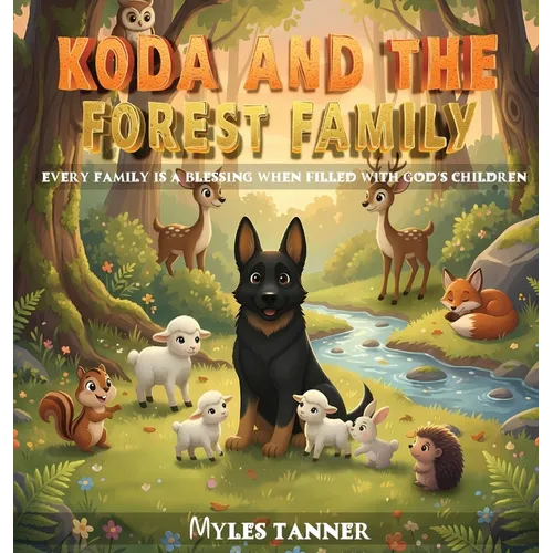 Koda and the Forest Family: Every Family Is a Blessing When Filled with God's Children