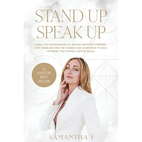 Stand Up Speak Up: A bible for entrepreneurs to release imposter syndrome, stop hiding and find the courage and confidence to build an em