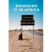 Roughing it in Africa (Novel Edition): Roots, Roads, and Revelations
