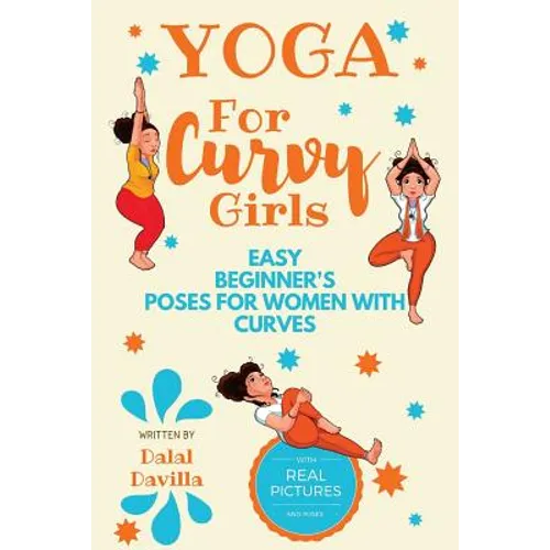 Yoga For Curvy Girls - Easy Beginner's Poses for Women with Curves: Yoga for Stress Relief, Anxiety, Sleep & Weight Loss