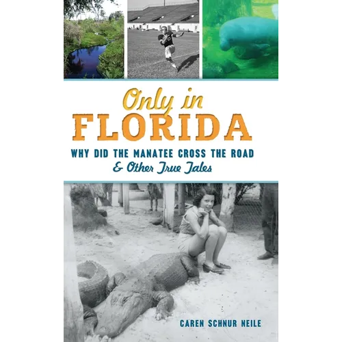 Only in Florida: Why Did the Manatee Cross the Road and Other True Tales