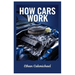 How Cars Work: Automotive Engineering Demystified: The Ultimate Guide To Car Maintenance, Troubleshooting, And The Future Of Automotive Technology