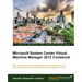 Microsoft System Center Virtual Machine Manager 2012 Cookbook