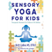 Sensory Yoga for Kids: Therapeutic Movement for Children of All Abilities