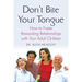 Don't Bite Your Tongue: How to Foster Rewarding Relationships with Your Adult Children