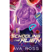 Schooling the Alien: A Sci-fi Alien Romance
