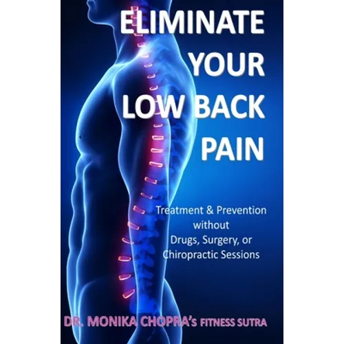 Eliminate your Low Back Pain: Treatment & Prevention without Drugs, Surgery, or Chiropractic Sessions
