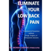Eliminate your Low Back Pain: Treatment & Prevention without Drugs, Surgery, or Chiropractic Sessions
