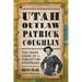Utah Outlaw Patrick Coughlin: The Crime Spree of a Forgotten Desperado