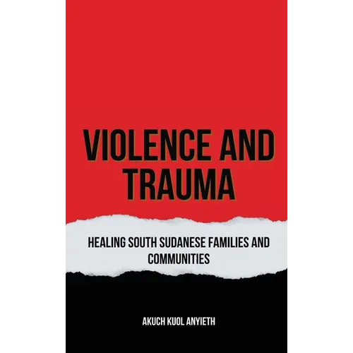 Violence & Trauma: Healing South Sudanese Families and Communities - Hardcover