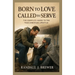 Born to Love Called to Serve
