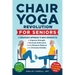 Chair Yoga Revolution for Seniors: A Therapeutic Approach to Daily Exercises to Improve Strength, Increase Endurance, and Enhance Balance to Promote M