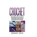 Crochet: Your Ultimate Step by Step Easy to Follow Crochet Guide With Clear Instructions and Illustrations
