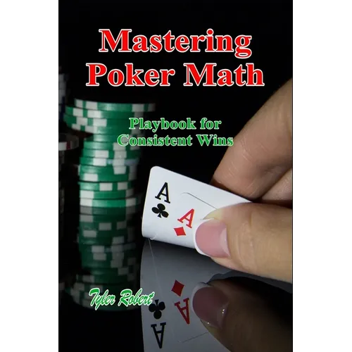 Mastering Poker Math: Playbook for Consistent Wins