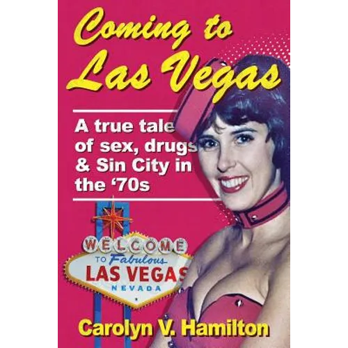 Coming to Las Vegas: A true tale of sex, drugs & Sin City in the '70s