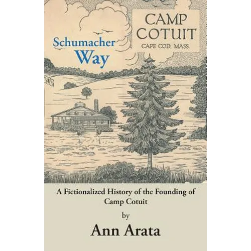 Schumacher Way: A Fictionalized History of the Founding of Camp Cotuit