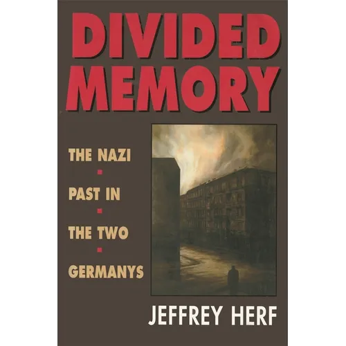 Divided Memory: The Nazi Past in the Two Germanys