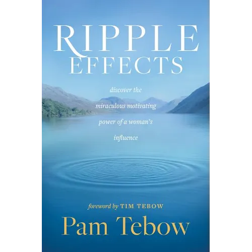 Ripple Effects: Discover the Miraculous Motivating Power of a Woman's Influence