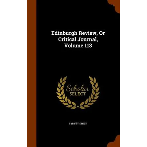 Edinburgh Review, Or Critical Journal, Volume 113