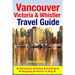 Vancouver, Victoria & Whistler Travel Guide: canada, british columbia, california, washington, seattle