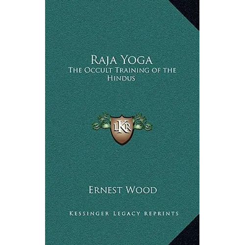 Raja Yoga: The Occult Training of the Hindus