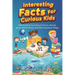 Interesting Facts For Curious Kids: 1300 Amazing Fact About Science, Animals, Space, World History and Other Awesome Things for Smart Kids and their f