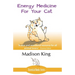 Energy Medicine for Your Cat: An essential guide to working with your cat in a natural, organic, 'heartfelt' way