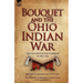 Bouquet & the Ohio Indian War: Two Accounts of the Campaigns of 1763-1764
