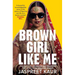 Brown Girl Like Me: The Essential Guidebook and Manifesto for South Asian Girls and Women