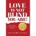 Love Is Not Blind - You Are: Open Your Eyes - Win the Game of Love- Be Happy