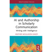AI and Authorship in Scholarly Communication: Writing with Intelligence