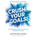Crush Your Goals!: The Ultimate Guide to Achieving Consistent Success