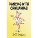 Dancing with Chihuahuas