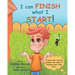 I can FINISH what I START!: A book that teaches children the value of finishing what they start (For ages 6 and up)