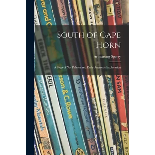 South of Cape Horn: a Saga of Nat Palmer and Early Antarctic Exploration