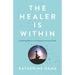 The Healer Is Within: A Healing Memoir and Transformational Guide