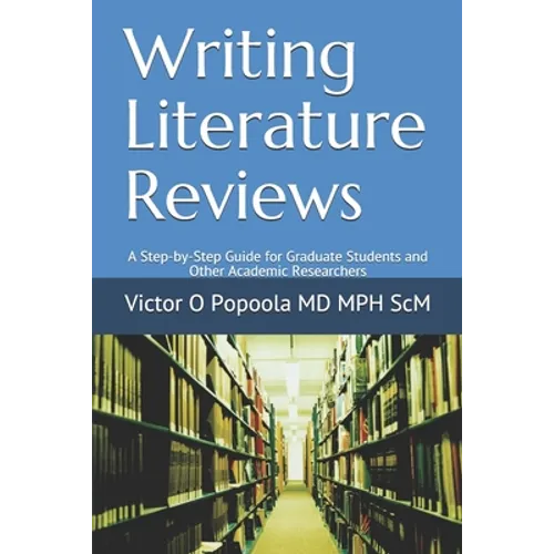 Writing Literature Reviews: A Step-by-Step Guide for Graduate Students and Other Academic Researchers - Paperback