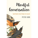 Mindful Conversation: Speak Openly, Connect Deeply, Live Joyously