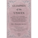 Glimpses of the Unseen - A Study of Dreams, Premonitions, Prayer and Remarkable Answers, Hypnotism, Spiritualism, Telepathy, Apparitions, Peculiar Men