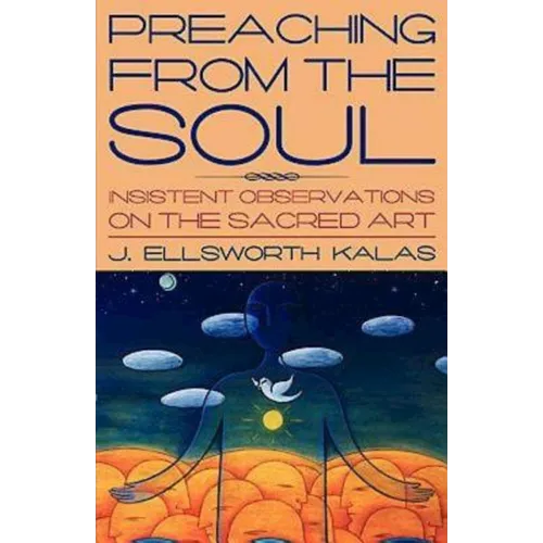 Preaching from the Soul: Insistent Observations on the Sacred Art