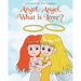 Angel, Angel, What is Love?