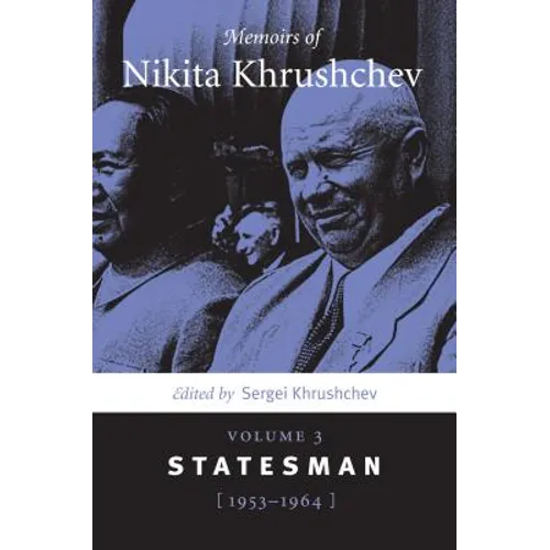 Memoirs of Nikita Khrushchev: Volume 3: Statesman, 1953-1964