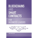 Blockchains and Smart Contracts for Business Leaders: Learn how the Blockchain works and how you can use it to transform your business