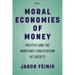 Moral Economies of Money: Politics and the Monetary Constitution of Society