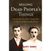 Selling Dead People's Things: Inexplicably True Tales, Vintage Fails & Objects of Objectionable Estates