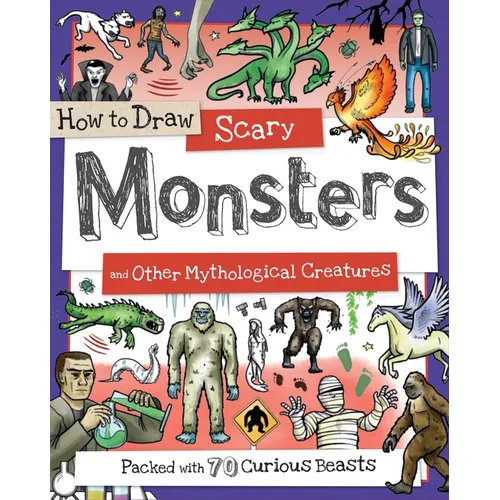 How to Draw Scary Monsters and Other Mythological Creatures: Packed with 70 Curious Creatures