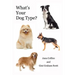 What's Your Dog Type?: A New System for Understanding Yourself and Others, Improving Your Relationships, and Getting What You Want in Life