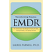Transforming Trauma: Emdr: The Revolutionary New Therapy for Freeing the Mind, Clearing the Body, and Opening the Heart